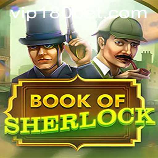Exploring the Thrills of BookOfSherlock at 180bet